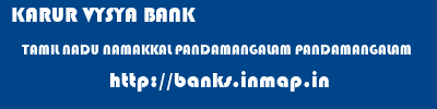 KARUR VYSYA BANK  TAMIL NADU NAMAKKAL PANDAMANGALAM PANDAMANGALAM  banks information 